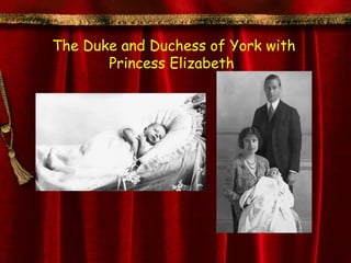 The Duke and Duchess of York with
       Princess Elizabeth
 