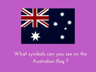 What symbols can you see on the
Australian flag ?
 