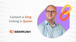 Content is King
Linking is Queen
 