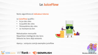 Le JuiceFlow
Notre algorithme et indicateur interne
Le JuiceFlow qualifie :
• le jus des sites
• la qualité des sites
• l’...