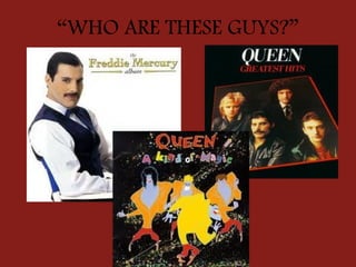 “WHO ARE THESE GUYS?”
 