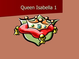 Queen Isabella 1  