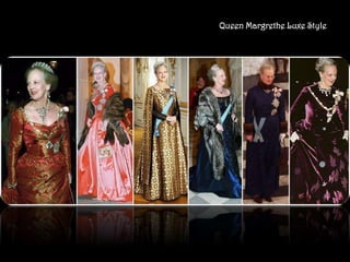 Queen Margrethe Luxe Style
 