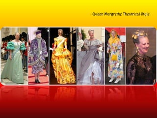 Queen Margrethe Theatrical Style
 