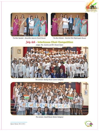 13Queen Marian 2014-2015
The winners: Darling House (Junior Category)
The Best Speaker - Anoushka Jaipuria (Cavell House) The Best Debater - Harshita Patil (Nightingale House)
July 4th - Interhouse Choir Competition
Judges: Rev. Sumitra and Mr. Vincent Soans
The winners: Cavell House (Senior Category)
 