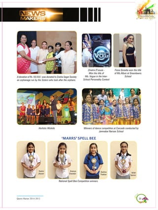 23Queen Marian 2014-2015
A donation of Rs. 59,555/- was donated to Sneha Sagar Society
an orphanage run by the Sisters who look after the orphans.
Zinatra D’souza -
won the title of
Ms. Vogue in the Inter-
School Personality Contest
Fiona Goradia won the title
of Ms.Allure at Greenlawns
School
Horlicks Wizkids Winners of dance competition at Cascade conducted by
Jamnabai Narsee School
National Spell Bee Competition winners.
‘Marrs’ Spell Bee
Aashna
Thakkar
Ishah
Taimini
Ananya
Chandan
Kashvi
Jhaveri
 