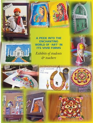 39Queen Marian 2014-2015
A peek into the
enchanting
world of ‘Art’ in
its vivid forms
Exhibits of students
& teachers
 