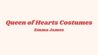 Queen of Hearts Costumes
Emma James
 