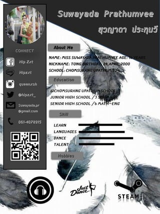 Suwayada Prathumvee
สุวญาดา ประทุมวี
CONNECT
Hip Zxt
Hipzxt
queenxsh
@hipzxt_
Suwayada.pr
@gmail.com
061-4078915
About Me
Education
Skill
Hobbies
 