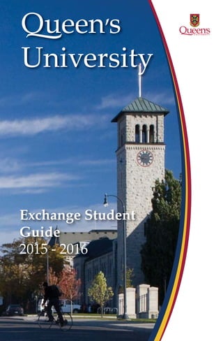 Exchange Student
Guide
2015 - 2016
Queen’s
University
 