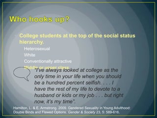 • College students at the top of the social status
  hierarchy.
    •   Heterosexual
    •   White
    •   Conventionally ...