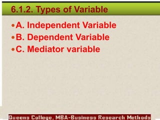 6.1.2. Types of Variable
A. Independent Variable
B. Dependent Variable
C. Mediator variable
 