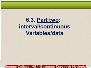 6.3. Part two:
interval/continuous
Variables/data
 