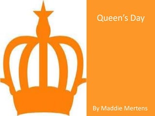 Queen’s Day
By Maddie Mertens
 