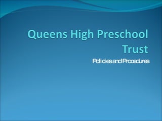 Queens High Preschool Trust Policies and Procedures 