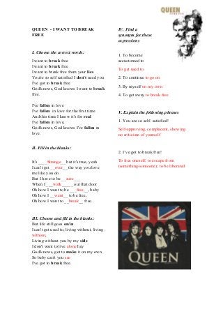 QUEEN - I WANT TO BREAK
FREE
I. Choose the correct words:
I want to break free
I want to break free
I want to break free f...