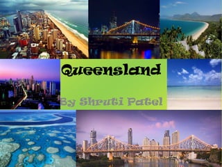 Queensland By Shruti Patel  