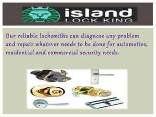 Our reliable locksmiths can diagnose any problem
and repair whatever needs to be done for automotive,
residential and commercial security needs.
 
