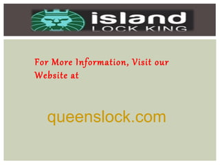 For More Information, Visit our
Website at
queenslock.com
 