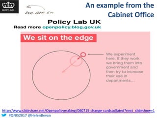 #QNIS2017 @HelenBevan#QNIS2017 @HelenBevan
An example from the
Cabinet Office
http://www.slideshare.net/Openpolicymaking/0...