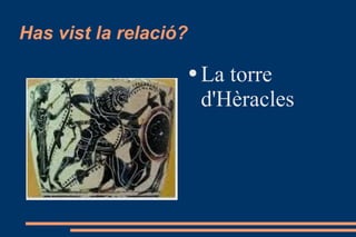 Has vist la relació? La torre d'Hèracles  