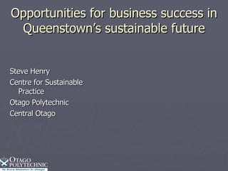 Opportunities for business success in Queenstown’s sustainable future ,[object Object],[object Object],[object Object],[object Object]