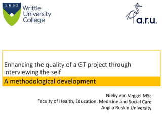 Enhancing the quality of a GT project through
interviewing the self
A methodological development
 