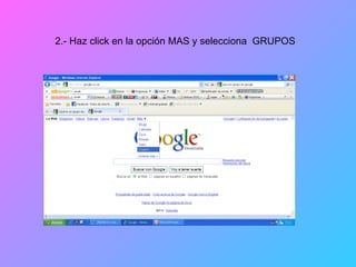 2.- Haz click en la opción MAS y selecciona  GRUPOS 