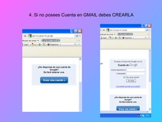 4. Si no posees Cuenta en GMAIL debes CREARLA 