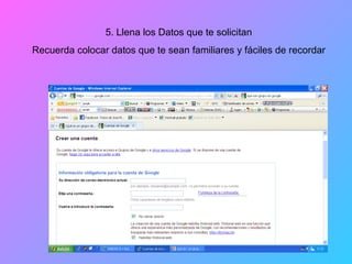 5. Llena los Datos que te solicitan Recuerda colocar datos que te sean familiares y fáciles de recordar 