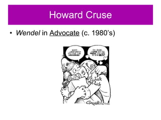 Howard Cruse Wendel  in  Advocate  (c. 1980’s) 
