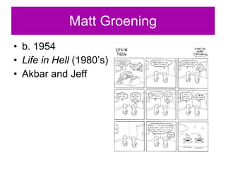 Matt Groening b. 1954   Life in Hell  (1980’s) Akbar and Jeff 
