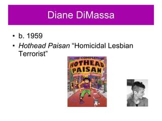 Diane DiMassa b. 1959 Hothead Paisan  “Homicidal Lesbian Terrorist” 