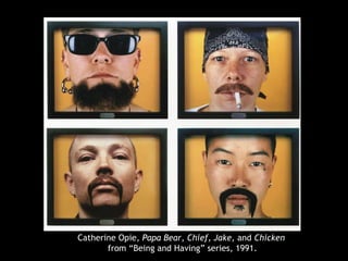 Catherine Opie, Papa Bear, Chief, Jake, and Chicken
from “Being and Having” series, 1991.
 