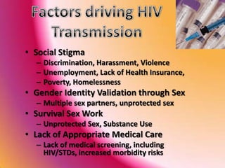 Defining Relevant Terms:Stigma: the negative evaluation of a socially devalued attributeDiscrimination: To act on the basis of prejudice (Webster’s, 1986)Transphobia: Refers to discrimination against trans people, based on the expression of their gender identity (Wikipedia), often confused with homophobia but is specific to gender.