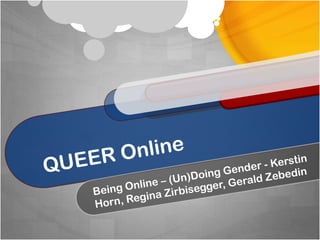QUEER Online Being Online – (Un)Doing Gender - Kerstin Horn, Regina Zirbisegger, Gerald Zebedin 