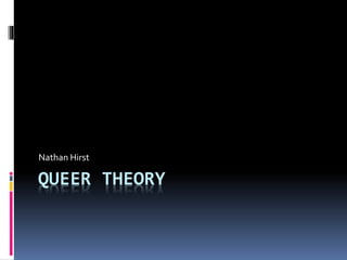 QUEER THEORY
Nathan Hirst
 