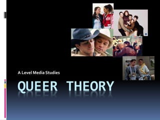 QUEER THEORY
A Level Media Studies
 