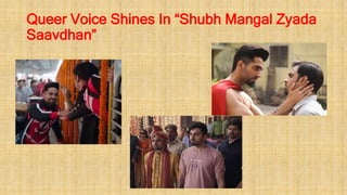 Queer Voice Shines In “Shubh Mangal Zyada
Saavdhan”
 