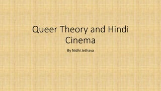 Queer Theory and Hindi
Cinema
By Nidhi Jethava
 