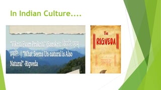 In Indian Culture....
 