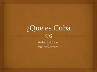 Roberto Cobo
Víctor Carrera
 