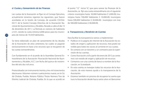 d. Cuotas y Saneamiento de las Finanzas                         el punto “12” inciso “e”, que para sanear las finanzas de la
                                                                                                  Asociación, se fijó una cuota extraordinaria con el siguiente
                                  Las cuotas de la Asociación se fijan en el Consejo Ejecutivo,   criterio: municipios hasta 50,000 habitantes $ 5,000.00; mu-
                                  actualmente tenemos vigentes las siguientes, que fueron         nicipios hasta 100,000 habitantes $ 10,000.00; municipios
                                  acordadas en la Sesión de Consejo, de acuerdo CD/Ord-           hasta 500,000 habitantes $ 20,000.00; municipios con mas
                                  03/11 de la Sesión Consejo Directivo de la Asociación Na-       de 500,000 habitantes $ 40,000.00.
                                  cional de Ayuntamientos y Alcaldes, llevada a cabo el día 13
                                  de diciembre de 2011, La fórmula es número de habitante
                                  x 0.31, siendo la cuota mínima 6,000 pesos para los munici-     e. Transparencia y Rendición de Cuentas
44                                pios de menos de 19,354 habitantes.
                                                                                                  Para facilitar la transparencia vamos a implementar:
PLAN ESTRATÉGICO ANAC 2011-2013




                                  Se tiene elaborado un plan de saneamiento de las deudas         •	 Publicar en la página de internet de la Asociación los es-
                                  de la Asociación de años anteriores, las cuales se pagarán         tados de origen y aplicación de recursos, ésta podrá ser
                                  exclusivamente en base a los recursos que se recuperen de          visible para todos los socios al corriente en sus cuotas.
                                  las cuotas extraordinarias.                                     •	 Se contará con un tesorero y un comisario para la super-
                                                                                                     visión de las cuentas.
                                  Con fundamento en el acuerdo de la Asamblea General Ex-         •	 Como Asociación civil a partir de enero de 2012 ya conta-
                                  traordinaria de la Asociación “Asociación Nacional de Ayun-        mos con estado de origen y aplicación de recursos.
                                  tamientos y Alcaldes, A.C.”, con fecha del quince de noviem-    •	 Contamos con una cuenta de banco a nombre de la Aso-
                                  bre del año dos mil once.                                          ciación, en Scotiabank.
                                                                                                  •	 En esta cuenta se manejan todos los recursos de la Aso-
                                  Protocolizada con instrumento treinta y tres mil novecientos       ciación, de esta manera ayuda a la transparencia de la
                                  diecinueve. Volumen número cuatrocientos nueve, en la Cd.          Asociación.
                                  de Cholula, Puebla. Notario Público Titular Número Tres de      •	 Estamos también en proceso de recuperar la cuenta que
                                  Distrito Judicial de Cholula, Puebla. En la que se acordó en       tuvo la Asociación desde hacia varios años en Bancomer
 