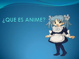 ¿QUE ES ANIME? 