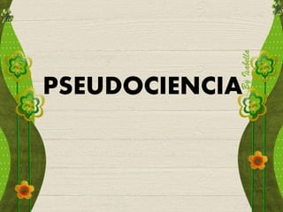 PSEUDOCIENCIA
 