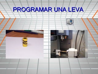 PROGRAMAR UNA LEVA
 