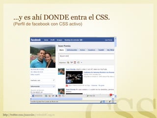 …y es ahí DONDE entra el CSS.
(Perfil de facebook con CSS activo)
 