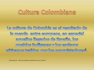 Recuperado de: https://es.wikipedia.org/wiki/Cultura_de_Colombia
 