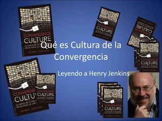 Qué es Cultura de la
  Convergencia
    Leyendo a Henry Jenkins
 