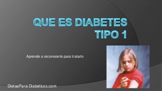 Aprende a reconocerlo para tratarlo
DietasPara-Diabeticos.com
 